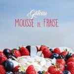 Gâteau mousse de fraise - facile et léger : Il était une fois la pâtisserie