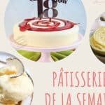 Idées recettes de la semaine : pâtisseries du 8 au 14 août 2022