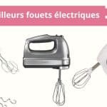 Les meilleurs fouets électriques en 2024